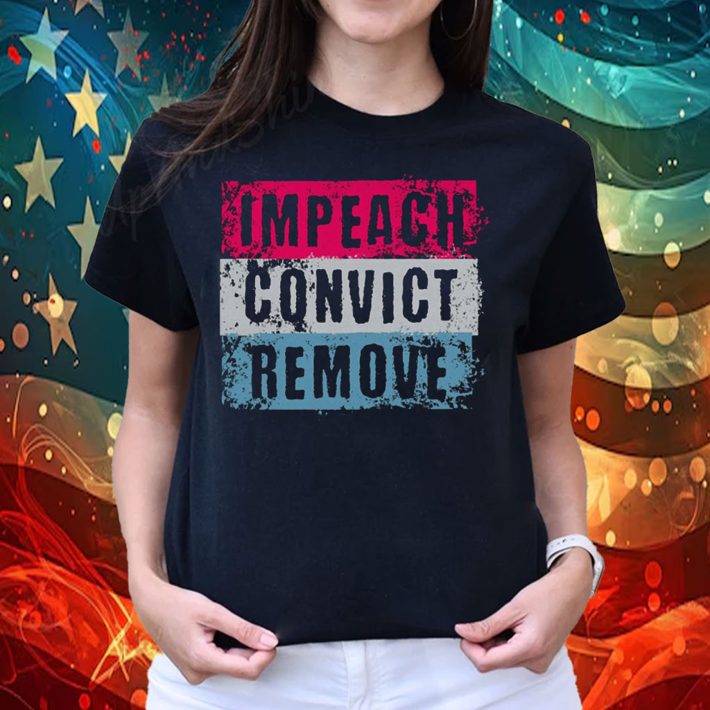 Impeach Convict Remove Shirt, Anti Trump