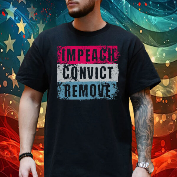 Impeach Convict Remove Shirt, Anti Trump