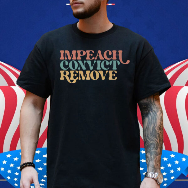 Impeach Convict Remove Tee Shirt