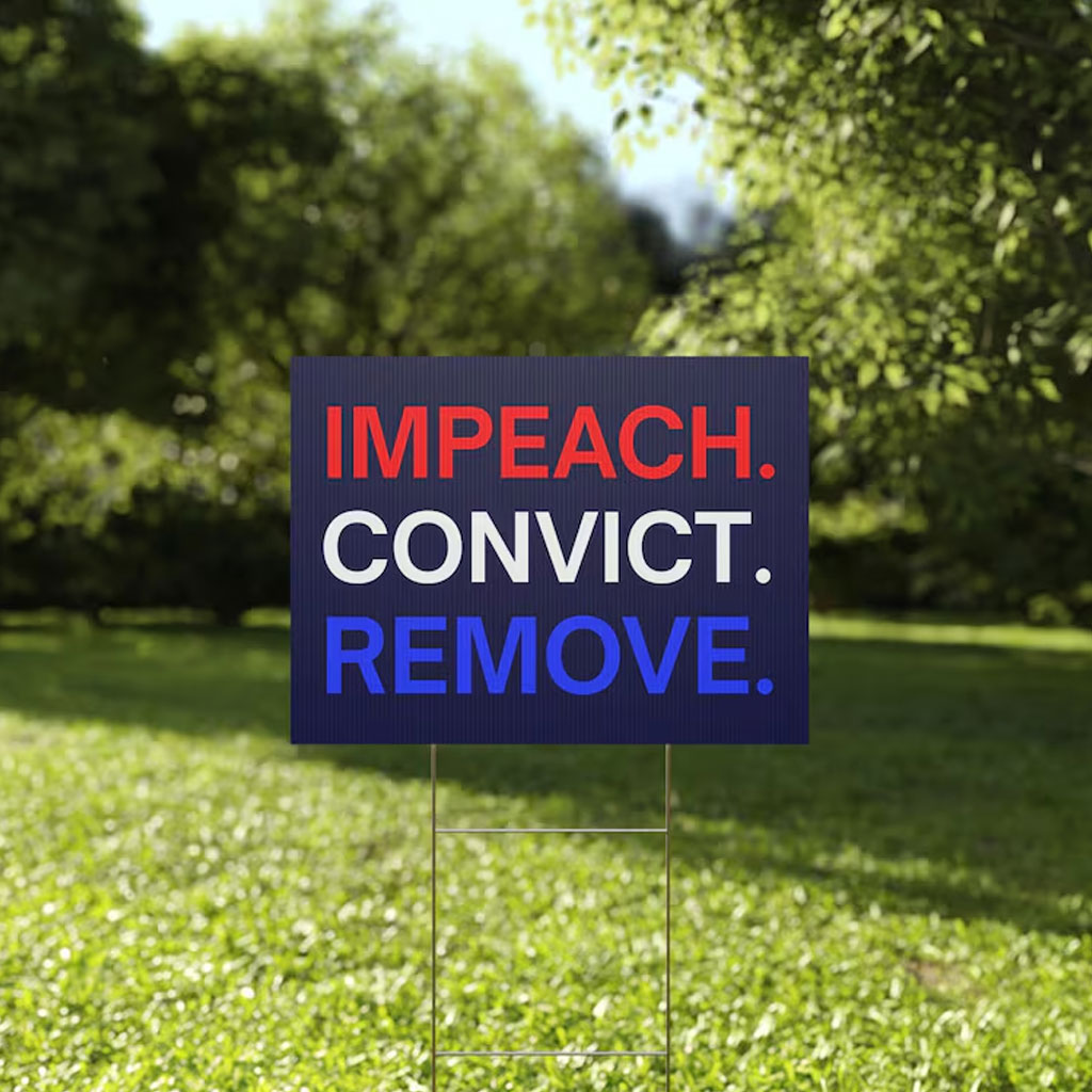Impeach Convict Remove Yard Sign Anti Trump Sign