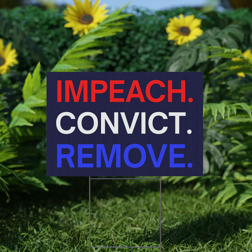 Impeach Convict Remove Yard Sign Anti Trump Sign