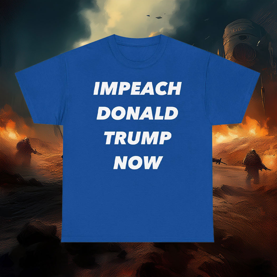 Impeach Donald Trump Now Shirt, Unisex Graphic Tee