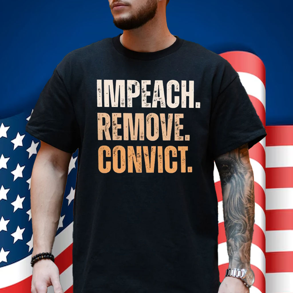 Impeach Remove Convict Impeach Trump Again Shirt