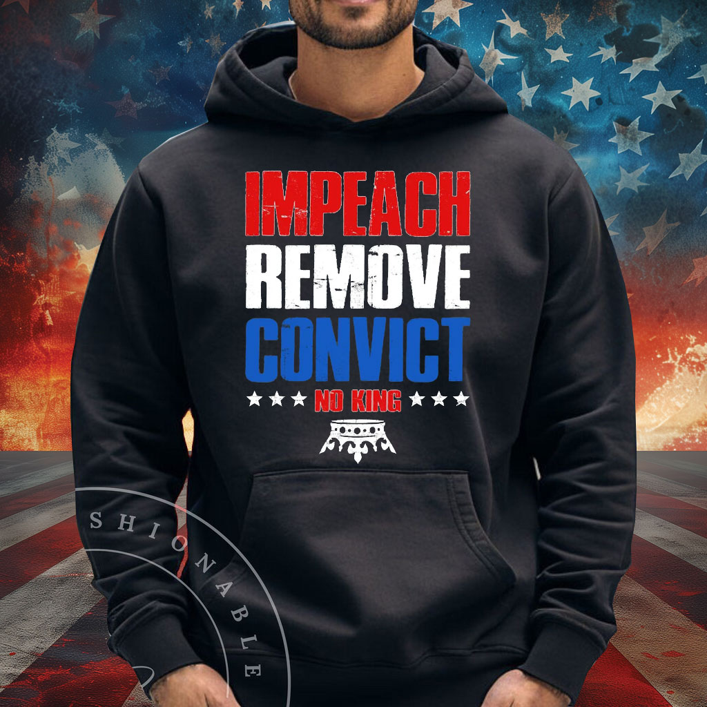 Impeach Remove Convict No Kings Shirt