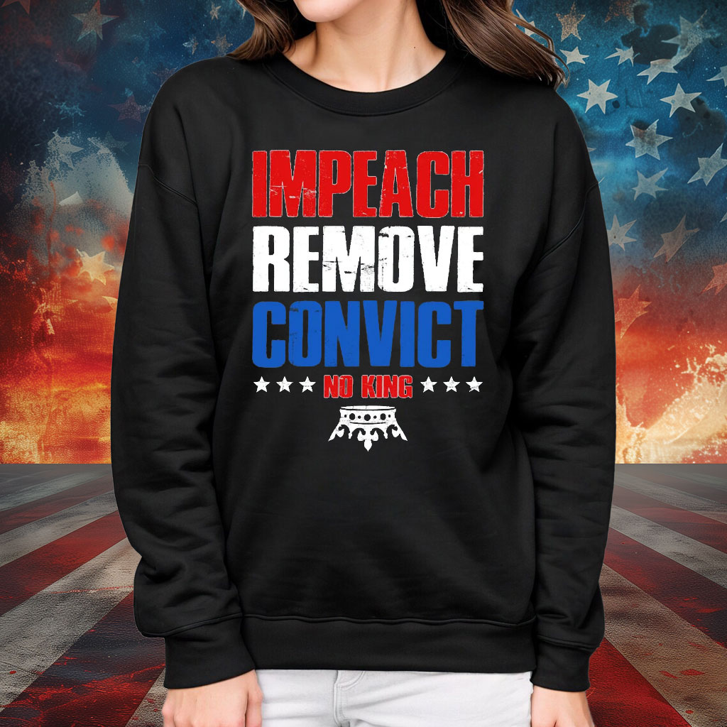 Impeach Remove Convict No Kings Shirt
