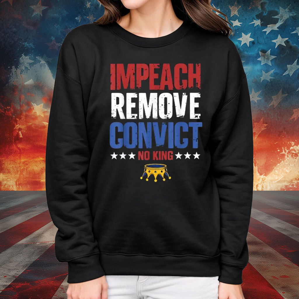 Impeach Remove Convict No Kings Since 1776 Protest T-Shirt