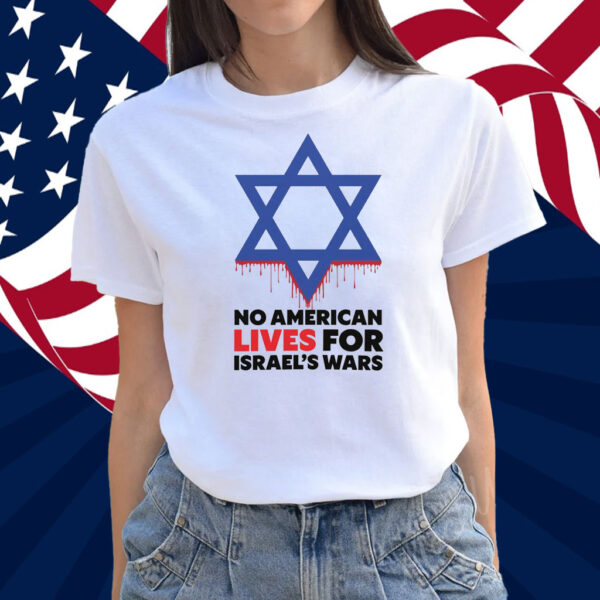 No American Lives for Israel Wars Shirt
