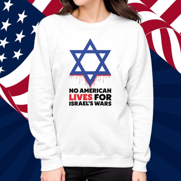 No American Lives for Israel Wars Shirt
