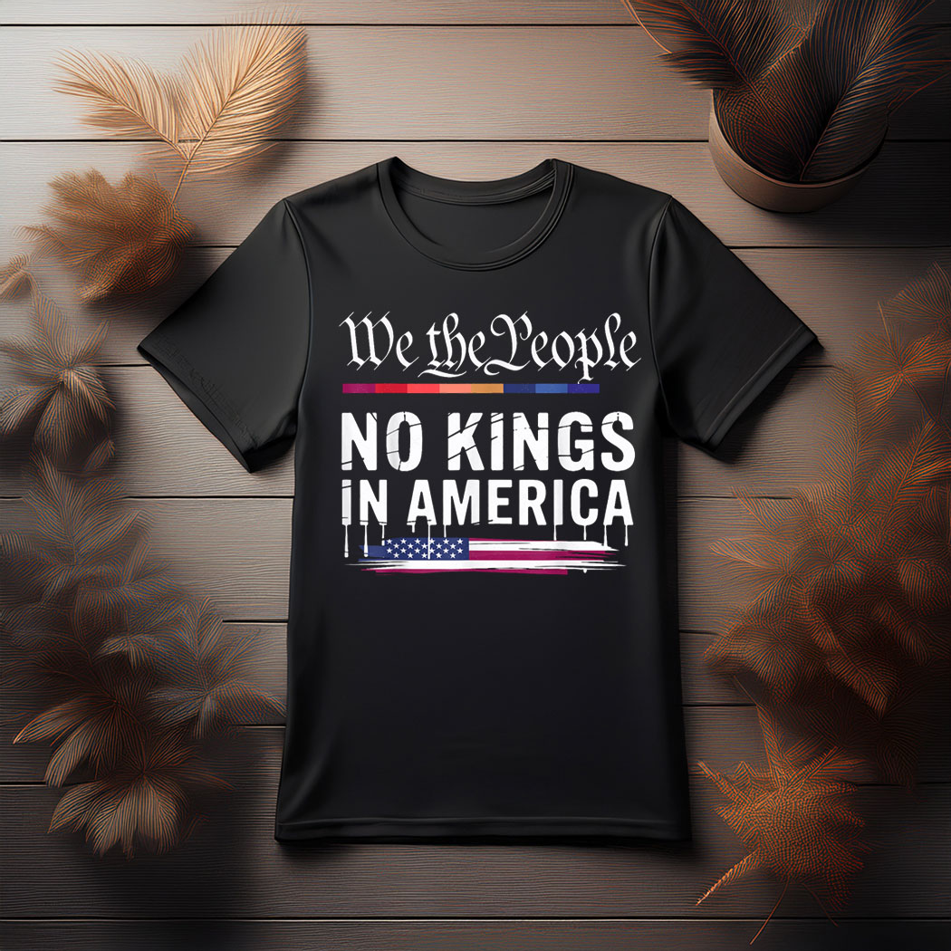 No Kings In America We The People T-Shirt