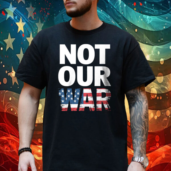 Not Our War Distressed USA Flag Shirt