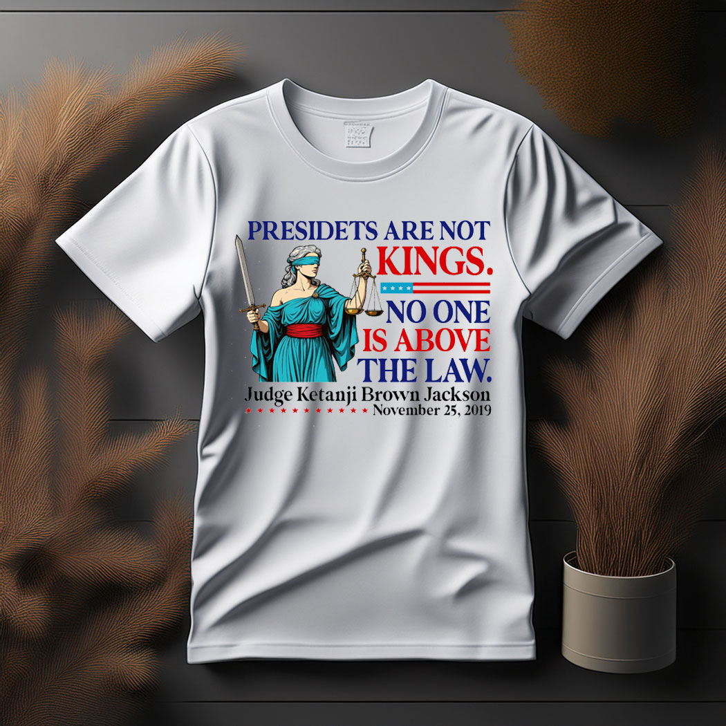 Presidents are Not Kings Not Above the Law Anti-Trump T-Shirt