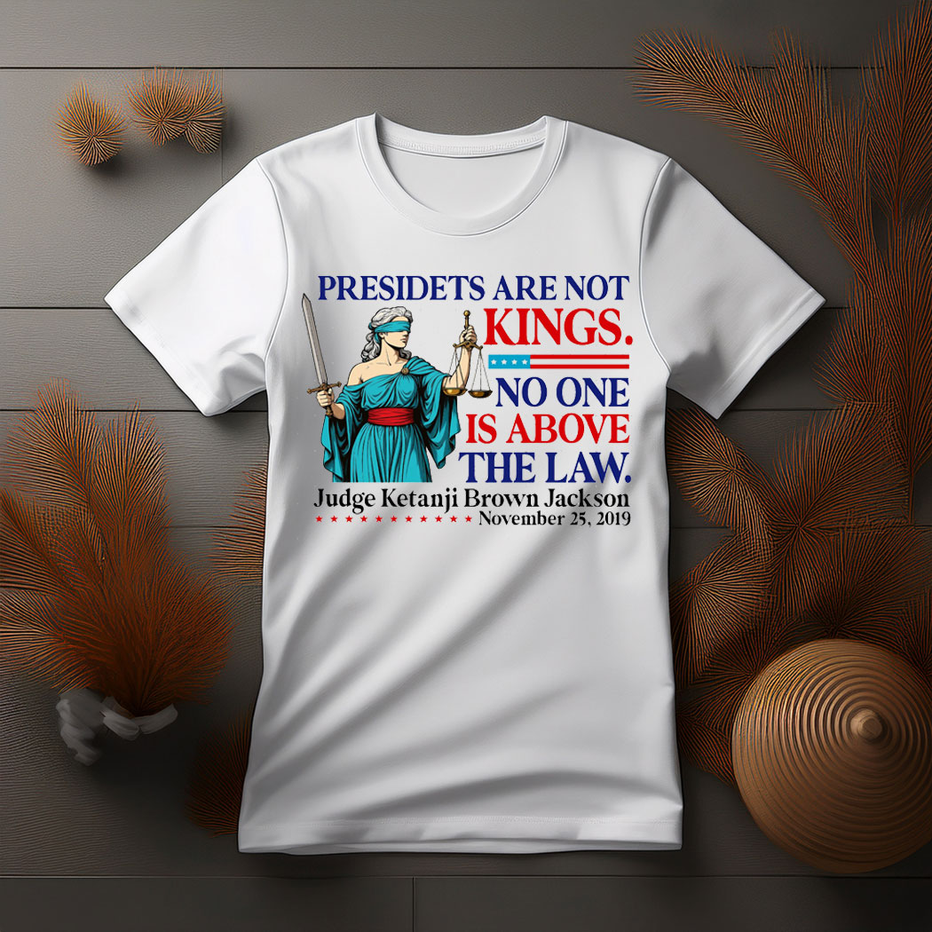 Presidents are Not Kings Not Above the Law Anti-Trump T-Shirt