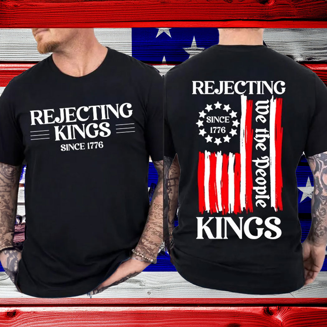 Rejecting Kings Shirt, Since 1776 Shirt