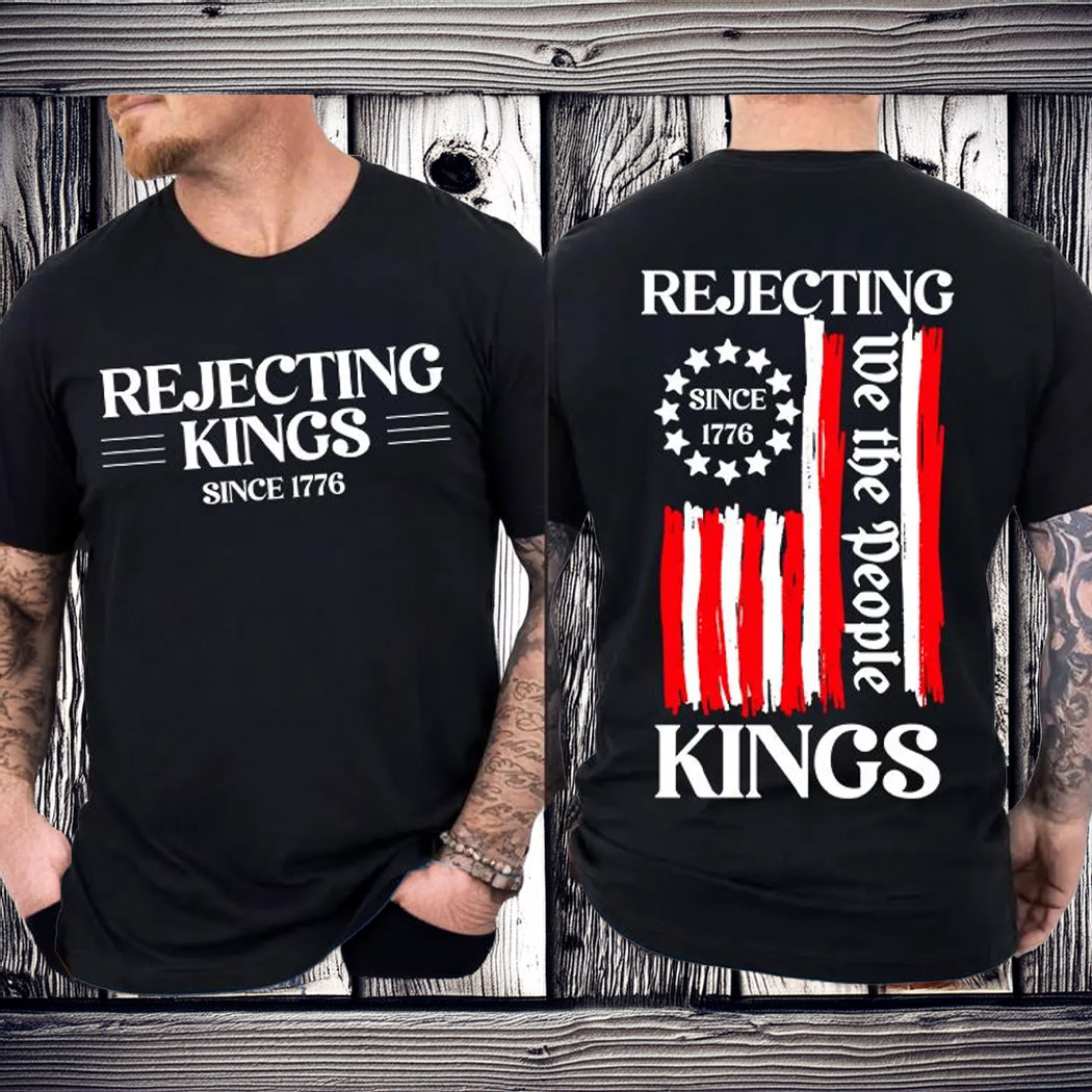 Rejecting Kings Shirt, Since 1776 Shirt
