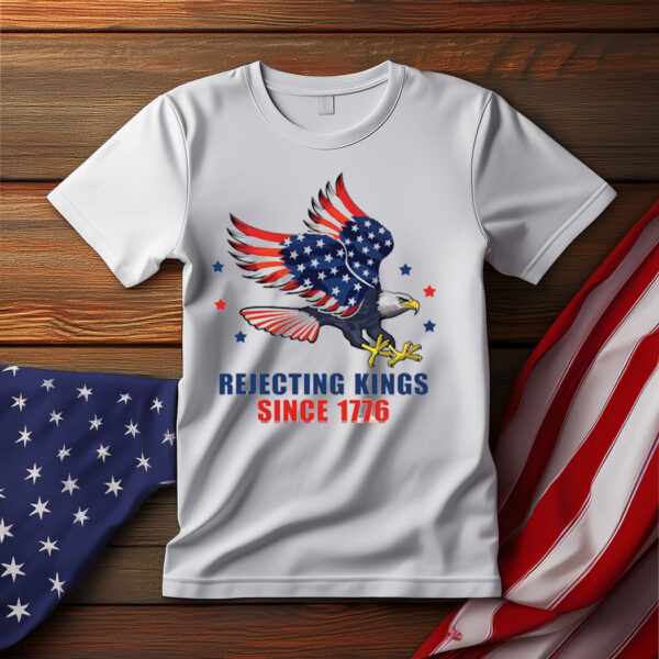 Rejecting Kings Since 1776, Political Protest T-Shirt