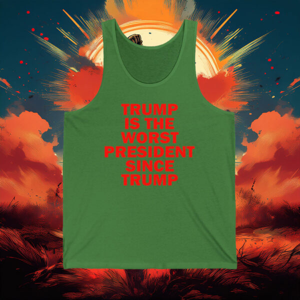 Trump Is the Worst President Since Trump Tank Top