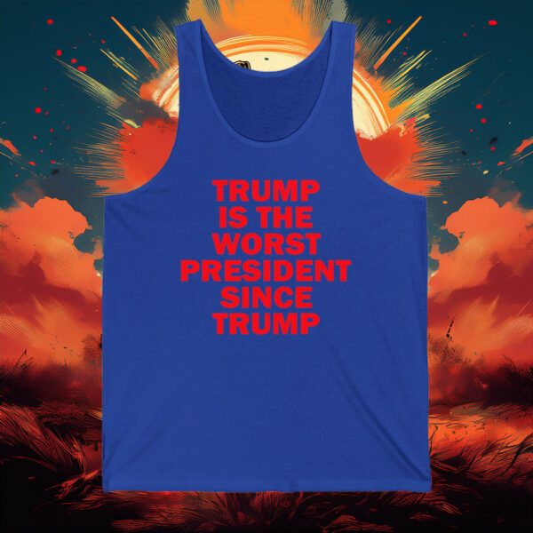 Trump Is the Worst President Since Trump Tank Top