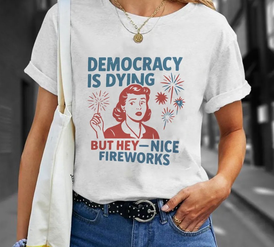 Funny Democracy Is Dying But Hey Nice Fireworks 4th Of July t-shirt