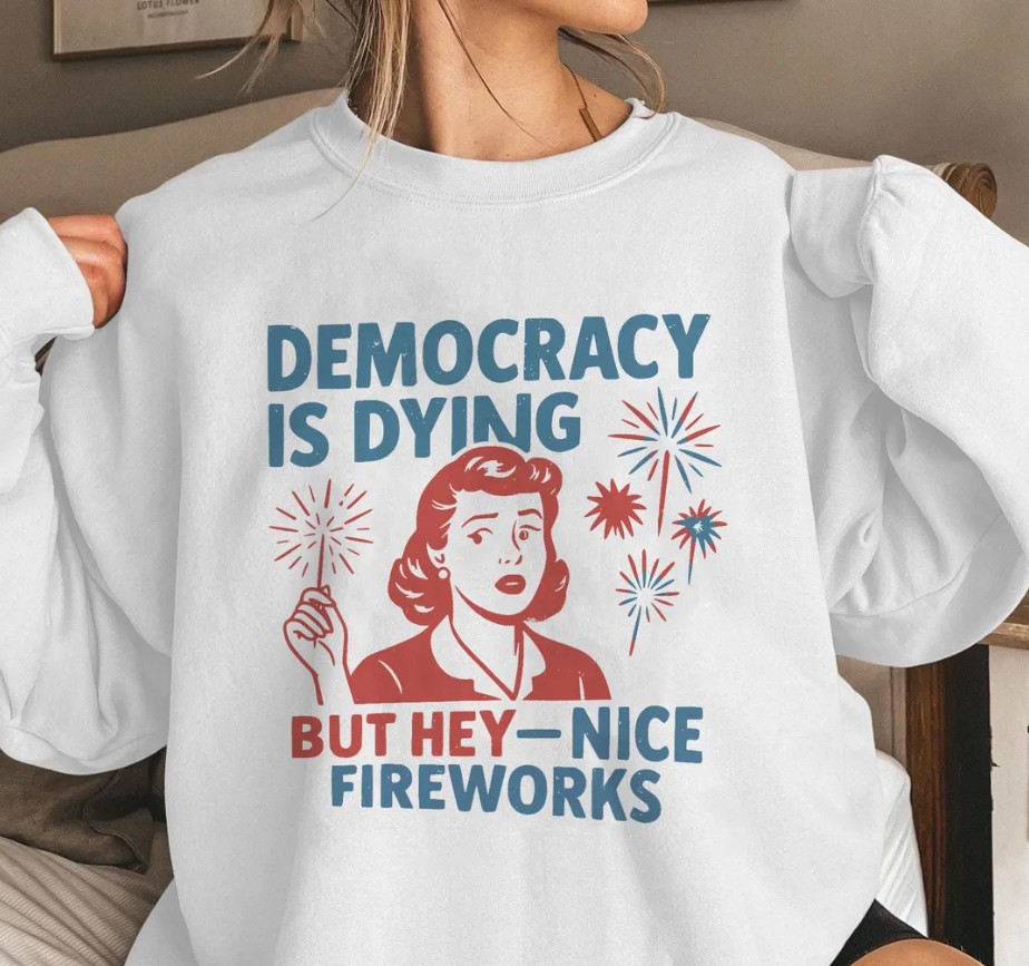 Funny Democracy Is Dying But Hey Nice Fireworks 4th Of July t-shirt