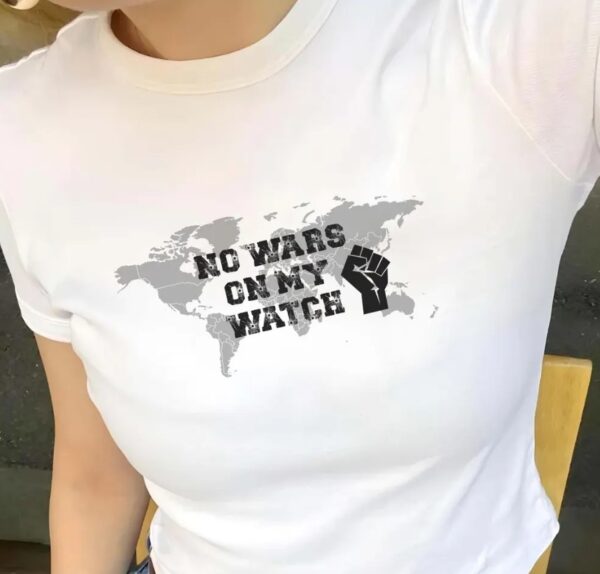 No Wars On My Watch Baby Tee ,Anti War Protest Shirt